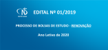 EDITAL Nº 01/2019 - PROCESSO DE BOLSAS DE ESTUDO - RENOVAÇÃO - Ano Letivo de 2020